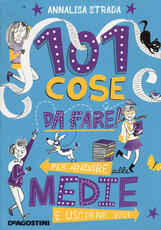 Libro 101 cose da fare per andare alle medie e uscirne vivi. Ediz. a colori Annalisa Strada