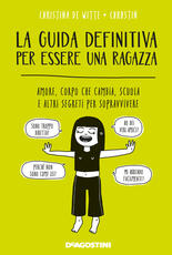 Libro La guida definitiva per essere una ragazza. Amore, corpo che cambia, scuola e altri segreti per sopravvivere Christina De Witte Chrostin