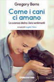 Libro Come i cani ci amano. La scienza dietro i loro sentimenti Gregory Berns