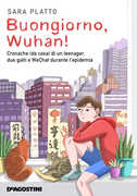 Libro Buongiorno, Wuhan! Cronache (da casa) di un teenager, due gatti e WeChat durante l'epidemia Sara Platto