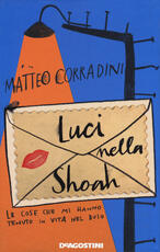 Libro Luci nella Shoah. Le cose che mi hanno tenuto in vita nel buio Matteo Corradini