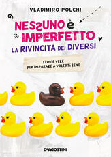 Libro Nessuno è imperfetto. La rivincita dei diversi. Storie vere per imparare a volerti bene Vladimiro Polchi