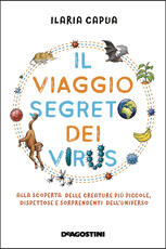 Libro Il viaggio segreto dei virus. Alla scoperta delle creature più piccole, dispettose e sorprendenti dell'universo Ilaria Capua