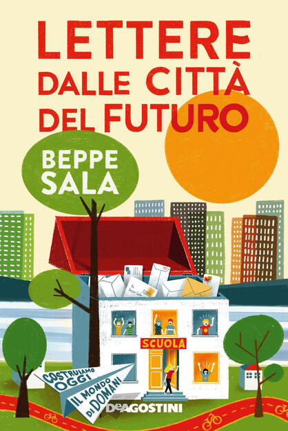 Lettere dalle città del futuro. Costruiamo oggi il mondo di domani - Beppe Sala - Libro - De Agostini - | IBS
