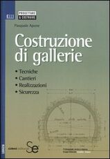 Libro Costruzione di gallerie. Tecniche, cantieri, realizzazioni, sicurezza Pasquale Apone