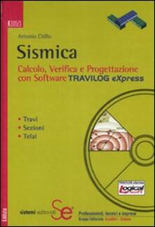 Sismica. Calcolo, verifica e progettazione con software Travilog Express. Con CD-ROM.pdf