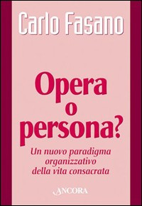 Image of Opera o persona? Un nuovo paradigma organizzativo della vita consacrata