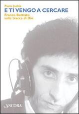 Libro E ti vengo a cercare. Franco Battiato e il sacro Paolo Jachia