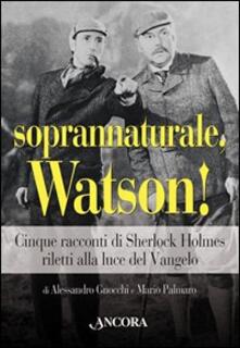 Soprannaturale, Watson! Cinque racconti di Sherlock Holmes riletti alla luce del Vangelo.pdf