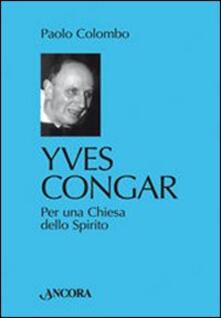 Yves Congar. Per una Chiesa dello Spirito.pdf