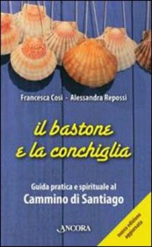 Il bastone e la conchiglia. Guida pratica e spirituale al cammino di Santiago.pdf