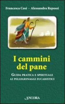 I cammini del pane. Guida pratica e spirituale ai pellegrinaggi eucaristici.pdf