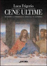 Image of Cene ultime. L'Eucaristia nei capolavori dell'arte. Ediz. illustrata