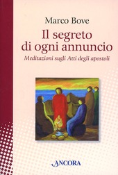 Copertina  Il segreto di ogni annuncio : meditazioni sugli atti degli apostoli