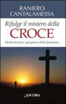 Rifulge il mistero della croce. Meditazioni per ogni giorno della Quaresima.pdf
