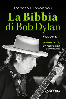 La Bibbia di Bob Dylan. Vol. 3: 1988-2012. Un nuovo inizio e la maturità..pdf