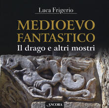 Medioevo fantastico. Il drago e altri mostri.pdf