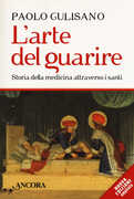 Libro L' arte del guarire. Storia della medicina attraverso i santi Paolo Gulisano
