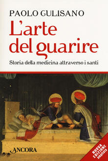 L arte del guarire. Storia della medicina attraverso i santi.pdf