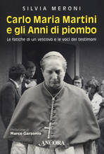 Libro Carlo Maria Martini e gli anni di piombo. Le fatiche di un vescovo e le voci dei testimoni Silvia Meroni