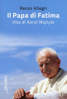 Il papa di Fatima. Vita di Karol Wojtyla.pdf