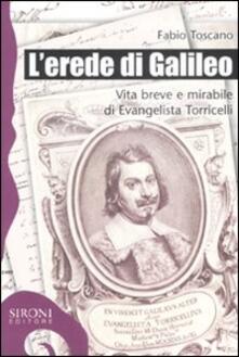 L erede di Galileo. Vita breve e mirabile di Evangelista Torricelli.pdf