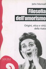 Libro Filosofia dell'umorismo. Origine, etica e virtù della risata John Morreal
