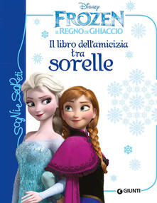 Il libro dellamicizia tra sorelle. Frozen. Il regno di ghiaccio. Ediz. illustrata.pdf