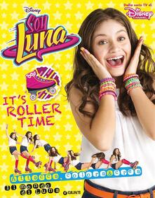 Its roller time. Soy Luna. Il mondo di Luna. Con adesivi.pdf