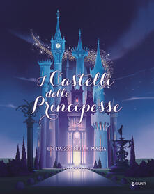 I castelli delle principesse. Un passo nella magia. Ediz. a colori.pdf