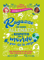 Libro Ragazze che hanno allenato il rispetto per il mondo e per chi lo abita. Disney princess. Storie di talenti