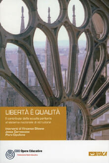 Libertà è qualità. Il contributo della scuola paritaria al sistema nazionale di istruzione.pdf