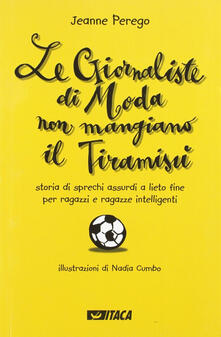 Le giornaliste di moda non mangiano il tiramisù. Storia di sprechi assurdi a lieto fine per ragazzi e ragazze intelligenti.pdf