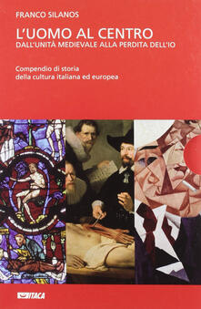 L uomo al centro. Dallunità medievale alla perdita dellio. Il Medioevo e lalba delletà moderna.pdf