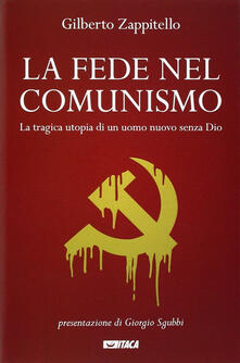 La fede nel comunismo. La tragica utopia di un uomo nuovo senza Dio.pdf
