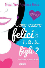 Libro Come essere felici con 1, 2, 3... figli? Ediz. illustrata Rosa Pich-Aguilera Roca