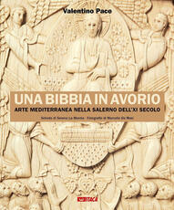 Libro Una Bibbia in avorio. Arte mediterranea nella Salerno dell'XI secolo. Ediz. illustrata Valentino Pace