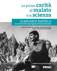 La prima carità al malato è la scienza. Giancarlo Rastelli, un cardiochirurgo appassionato alluomo.pdf