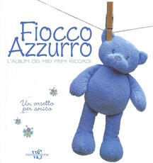 Libro Fiocco azzurro. L'album dei miei primi ricordi. Un orsetto per amico. Ediz. illustrata