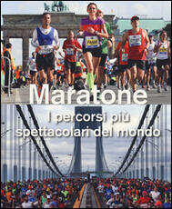 Libro Maratone. I percorsi più spettacolari del mondo. Ediz. illustrata Urs Weber