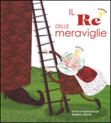 Il re delle meraviglie. Con App per tablet e smartphone. Ediz. illustrata.pdf