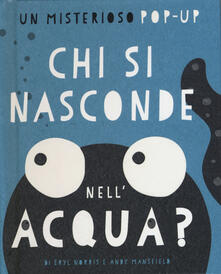 Chi si nasconde nellacqua? Libro pop-up. Ediz. illustrata.pdf