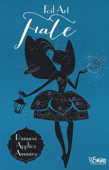 Fate. Foil art. Rimuovi, applica, ammira. Con adesivi. Ediz. illustrata.pdf