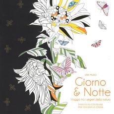 Libro Giorno & notte. Viaggio tra i segreti della natura. Disegni da colorare per vincere lo stress. Ediz. illustrata Sara Muzio
