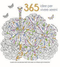 Libro 365 idee per vivere sereni. L'arte di colorare per vincere lo stress quotidiano Sara Muzio