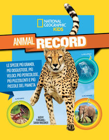 Animali da record. Le specie più grandi, più disgustose, più veloci, più pericolose, più puzzolenti e più piccole del pianeta.pdf
