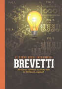 Libro Il libro degli incredibili brevetti che hanno cambiato la nostra vita in 120 tavole originali. Ediz. a colori
