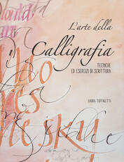 Libro L' arte della calligrafia. Tecniche ed esercizi di scrittura Laura Toffaletti