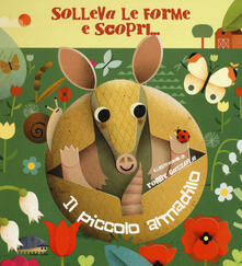 Il piccolo armadillo. Solleva le forme e scopri.... Ediz. a colori.pdf
