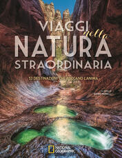 Libro Viaggi nella natura straordinaria. 53 destinazioni che toccano l'anima. Ediz. illustrata